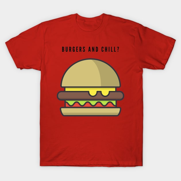 Burgers and chill? T-Shirt by ceebs2912